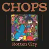 CHOPS - Rotten City - Single