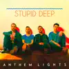 Anthem Lights - Stupid Deep - Single