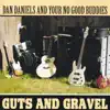 Dan Daniels & Your No Good Buddies - Guts and Gravel