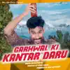 Rohan Purwal - Garhwal Ki Kantar Daru (feat. VIKAS KHATRI) - Single