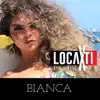 Bianca - Loca por Ti - Single