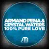 Armand Pena & Crystal Waters - 100% Pure Love (Remixes) - Single