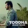 Akshay Anand - Yoddha - Single