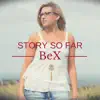 BeX - Story so Far