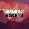 Rahmat Tahalu - Mantan Jadi Mama Muda - Single