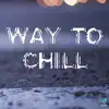 Various Artists - Way to Chill