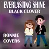 Ronnie Covers - Everlasting Shine: Black Clover (Cover) - Single