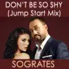 Sogrates - Don't Be So Shy (Jump Start Mix) - Single