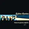 Celtas Cortos - Tienes la Puerta Abierta