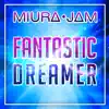 Miura Jam - Fantastic Dreamer (From \