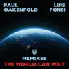 Paul Oakenfold & Luis Fonsi - The World Can Wait (Remixes) - EP