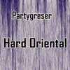 Partygreser - Hard Oriental