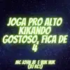 MC John JB - JOGA PRO ALTO KIKANDO GOSTOSO vs FICA DE 4 (feat. DJ RC1) - Single