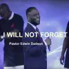 Pastor Edwin Dadson - I Will Not Forget (feat. Pastor Isaiah Fosu-Kwakye, Jr., Niiella Dankwah Coffie, Ike Nanor, Yaw Antwi-Dadzie, Rev. Paa Joe Markwei, Gloria Bandoh, Rev. Elliot Lamptey, TM & Arabella Acquah) - EP