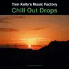 Tom Kelly's Music Factory - Chill Out Drops