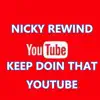 Nicky Rewind - Keep doin that Youtube - Single