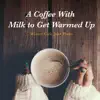 Relaxing Piano Crew - A Coffee with Milk to Get Warmed Up - Winter Cafe Jazz Piano