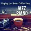 Relaxing Piano Crew - Jazz Piano Playing in a Retro Coffee Shop