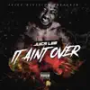 Juice Lee - It Aint Over (The Official Juice Lee Back Single) - Single