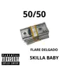 Flare Delgado - 50/50 (feat. Skilla Baby) - Single