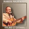 Marek Majewski - Tylko z gitarą