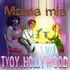 Tvoy.Hollywood - Mama Mia - Single