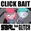 S3RL - Click Bait (feat. Gl!Tch) - Single