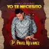 Pavel Nevarez - Yo Te Necesito - Single