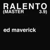 Ed Maverick - Ralento (MASTER 3.9) - Single