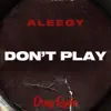 ALEEGY - Don't Play (feat. Dray Ryda) - Single