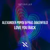 Alexander Popov & Paul Oakenfold - Love You Back - Single