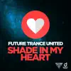 Future Trance United - Shade in My Heart - Single