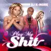 DJ K-More - Play My Shit