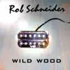 Rob Schneider - Wild Wood - Single