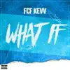 Fcf Kevv - What If - Single