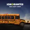 Ignorantes - Ruta Party Show