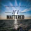 Alicia Morton & Eazy Chill - If I Mattered - Single