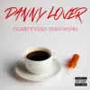 DANNY LOVER - Cigarette Kisses, Death Wishes