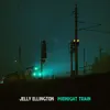 Jelly Ellington - Midnight Train - Single