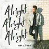 Matt Teed - Alright, Alright, Alright - Single