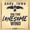 Andy Lowe - On the Lonesome Wind - Single