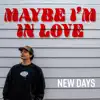 New Days - Maybe I'm in Love - Single