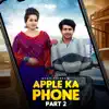 Mohit Tanwar - Apple Ka Phone 2 - Single