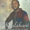 Khulekani - New Chapter with God