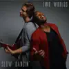 Two Worlds - Slow Dancin' - Single