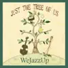 Wejazzup - Just the Tree of Us