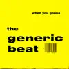 The Generic Beat - When You Gonna - Single