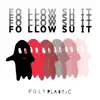 Polyplastic - Follow Suit - Single