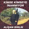 Alişan Birlik - Kimse Kimseye İnanmıyor