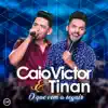 Caio Victor e Tinan - O Que Vem a Seguir (Ao Vivo)